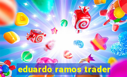 eduardo ramos trader